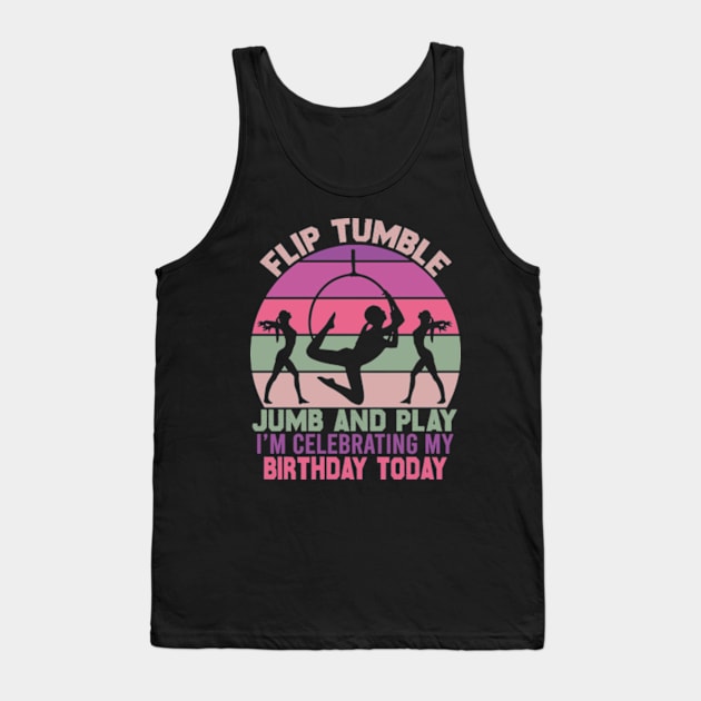 Flip Tumple Jump And Play Funny Rhythmic Gymnastics Birthday Tank Top by David Brown